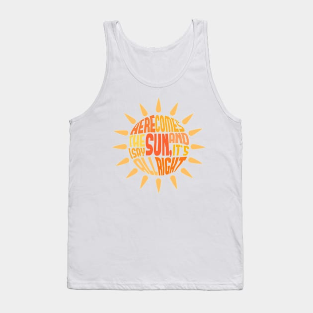 Here Comes the Sun Tank Top by osnapitzami